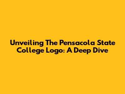Unveiling The Pensacola State College Logo: A Deep Dive