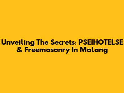 Unveiling The Secrets: PSEIHOTELSE & Freemasonry In Malang