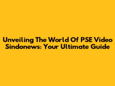 Unveiling The World Of PSE Video Sindonews: Your Ultimate Guide