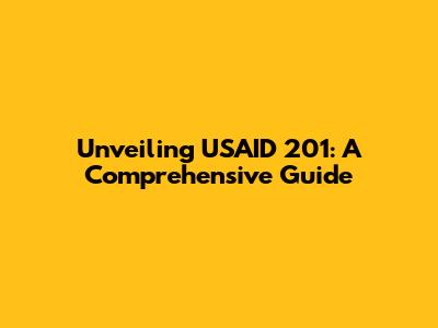 Unveiling USAID 201: A Comprehensive Guide