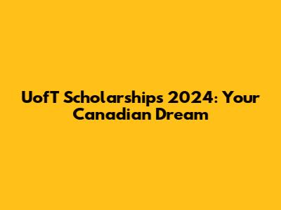 UofT Scholarships 2024: Your Canadian Dream