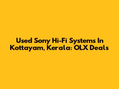 Used Sony Hi-Fi Systems In Kottayam, Kerala: OLX Deals