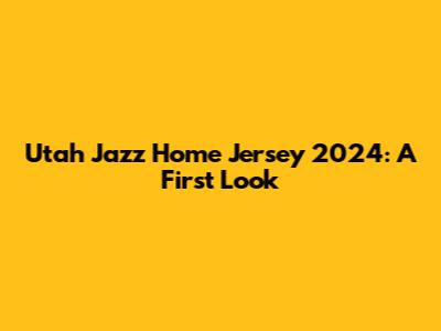 Utah Jazz Home Jersey 2024: A First Look