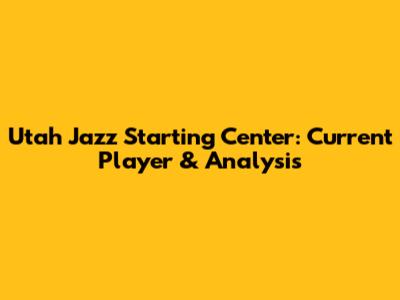 Utah Jazz Starting Center: Current Player & Analysis