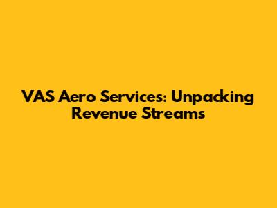 VAS Aero Services: Unpacking Revenue Streams