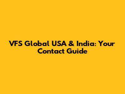 VFS Global USA & India: Your Contact Guide
