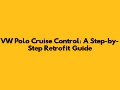 VW Polo Cruise Control: A Step-by-Step Retrofit Guide