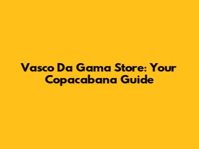 Vasco Da Gama Store: Your Copacabana Guide