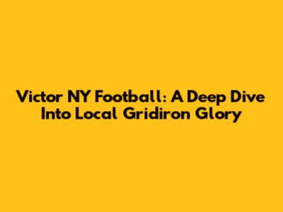 Victor NY Football: A Deep Dive Into Local Gridiron Glory