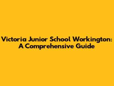 Victoria Junior School Workington: A Comprehensive Guide
