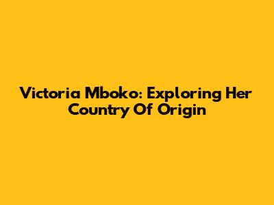 Victoria Mboko: Exploring Her Country Of Origin