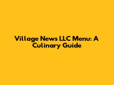 Village News LLC Menu: A Culinary Guide
