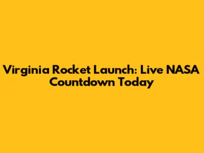 Virginia Rocket Launch: Live NASA Countdown Today