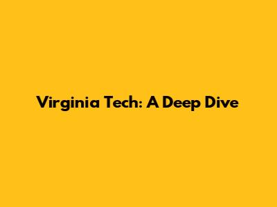 Virginia Tech: A Deep Dive