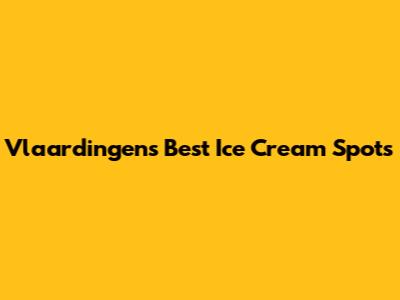 Vlaardingen's Best Ice Cream Spots