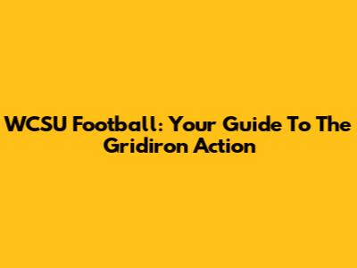 WCSU Football: Your Guide To The Gridiron Action