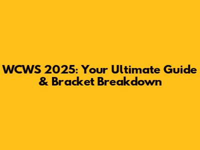 WCWS 2025: Your Ultimate Guide & Bracket Breakdown