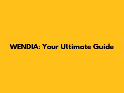 WENDIA: Your Ultimate Guide