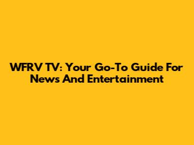 WFRV TV: Your Go-To Guide For News And Entertainment