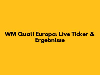 WM Quali Europa: Live Ticker & Ergebnisse