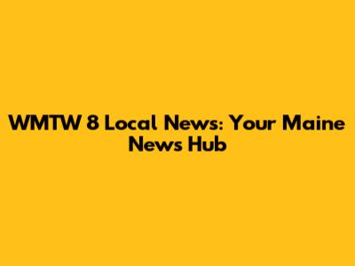 WMTW 8 Local News: Your Maine News Hub