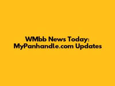 WMbb News Today: MyPanhandle.com Updates