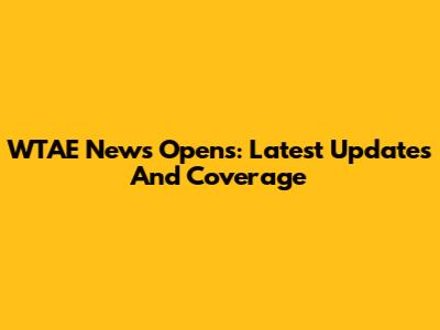 WTAE News Opens: Latest Updates And Coverage