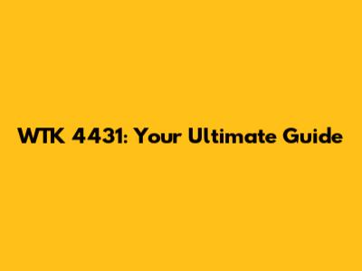 WTK 4431: Your Ultimate Guide