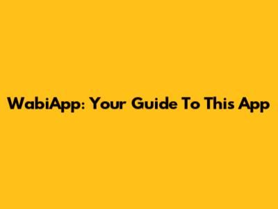 WabiApp: Your Guide To This App
