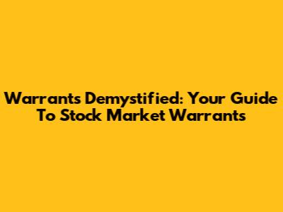 Warrants Demystified: Your Guide To Stock Market Warrants