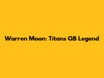 Warren Moon: Titans QB Legend