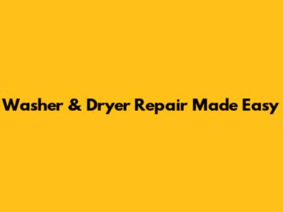 Washer & Dryer Repair Made Easy