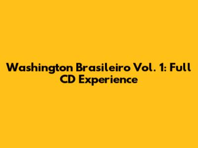 Washington Brasileiro Vol. 1: Full CD Experience