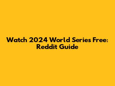 Watch 2024 World Series Free: Reddit Guide