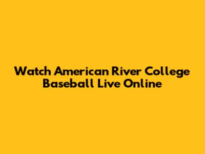 Watch American River College Baseball Live Online