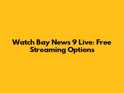 Watch Bay News 9 Live: Free Streaming Options