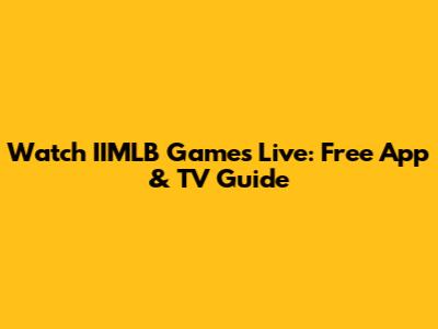 Watch IIMLB Games Live: Free App & TV Guide