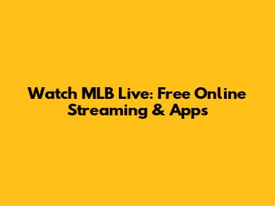 Watch MLB Live: Free Online Streaming & Apps