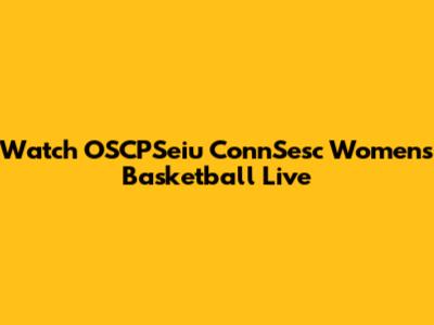 Watch OSCPSeiu ConnSesc Women's Basketball Live