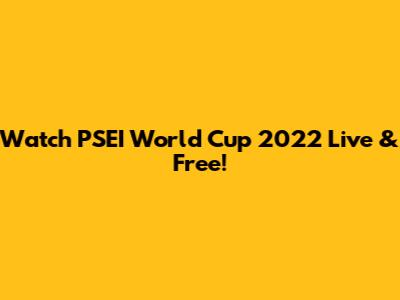 Watch PSEI World Cup 2022 Live & Free!
