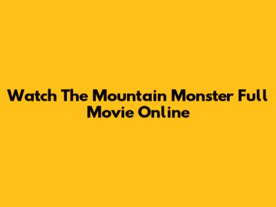 Watch The Mountain Monster Full Movie Online