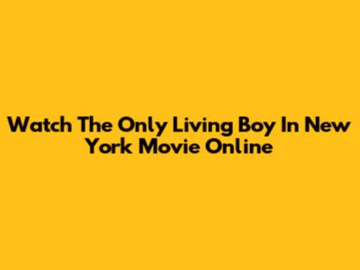 Watch The Only Living Boy In New York Movie Online