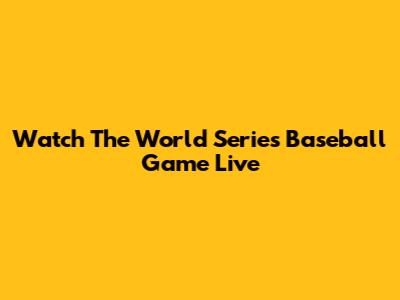 Watch The World Series Baseball Game Live