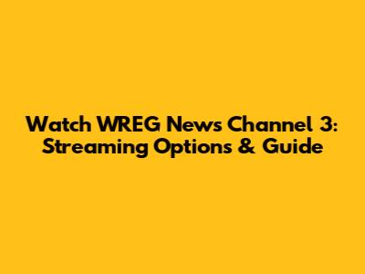 Watch WREG News Channel 3: Streaming Options & Guide