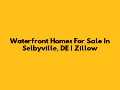 Waterfront Homes For Sale In Selbyville, DE | Zillow