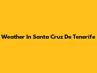 Weather In Santa Cruz De Tenerife
