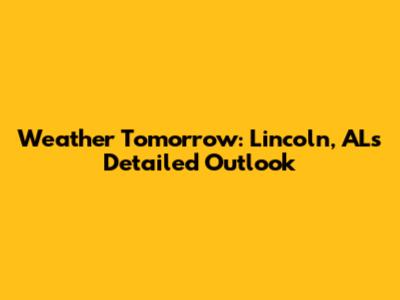 Weather Tomorrow: Lincoln, AL's Detailed Outlook
