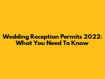 Wedding Reception Permits 2022: What You Need To Know