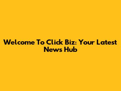 Welcome To Click Biz: Your Latest News Hub