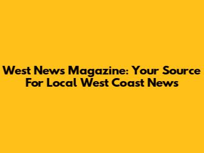 West News Magazine: Your Source For Local West Coast News